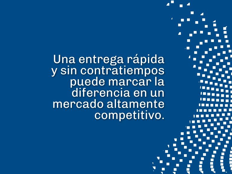 Es una imagen azul con pleca blanca a la derecha, y el título “Una entrega rápida y sin contratiempos puede marcar la diferencia en un mercado altamente competitivo” al centro.